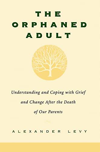 The Orphaned Adult: Understanding And Coping With Grief And Change After The Dea [Paperback]