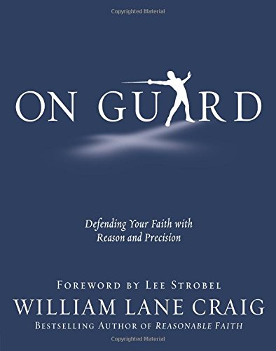 On Guard: Defending Your Faith With Reason An