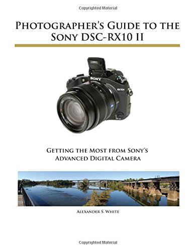 Photographer's Guide To The Sony Dsc-Rx10 Ii [Paperback]