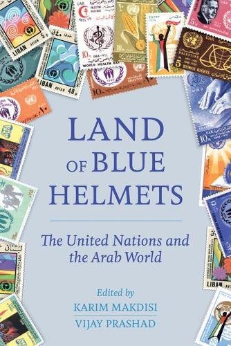 Land of Blue Helmets The United Nations and the Arab World [Hardcover]