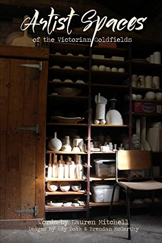 Artist Spaces Of The Victorian Goldfields [Paperback]