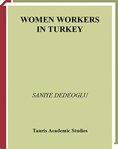 Women Workers in Turkey Global Industrial Production in Istanbul [Paperback]