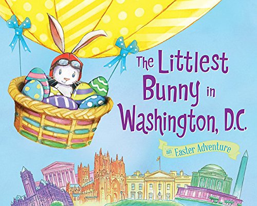 The Littlest Bunny in Washington, DC: An Easter Adventure [Hardcover]