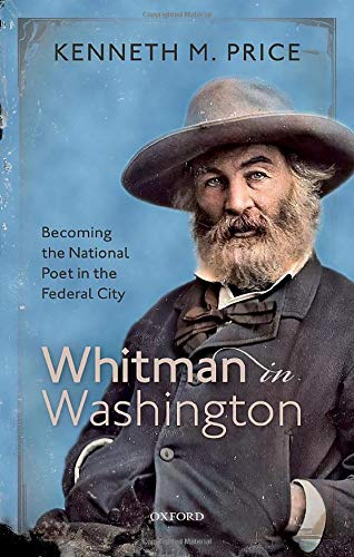 Whitman in Washington Becoming the National Poet in the Federal City [Hardcover]