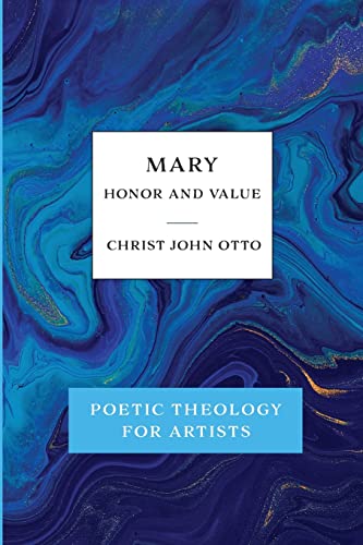 Mary, Honor and Value  Blue Book of Poetic Theology for Artists [Paperback]