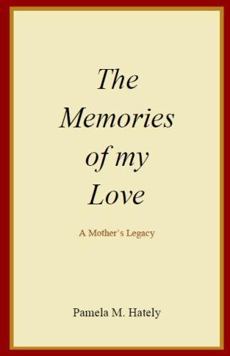 The Memories Of My Love A Mother's Legacy [Paperback]