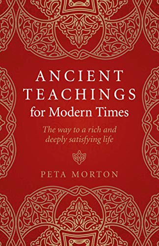 Ancient Teachings for Modern Times: The Way To a Rich and Deeply Satisfying Life [Paperback]