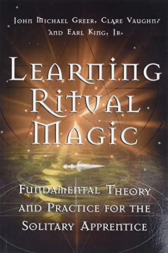 Learning Ritual Magic: Fundamental Theory And Practice For The Solitary Apprenti [Paperback]