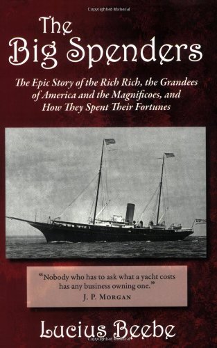 The Big Spenders: The Epic Story of the Rich Rich, the Grandees of America and t [Paperback]