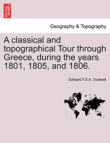 A Classical And Topographical Tour Through Greece, During The Years 1801, 1805,  [Paperback]