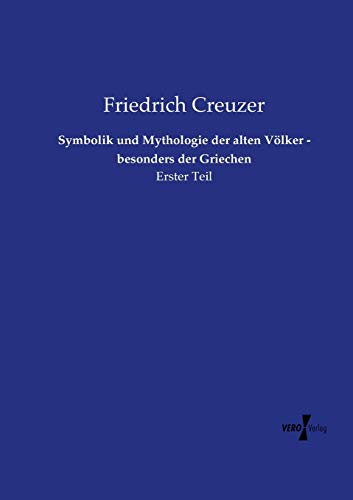 Symbolik Und Mythologie Der Alten Vlker - Besonders Der Griechen Erster Teil ( [Paperback]