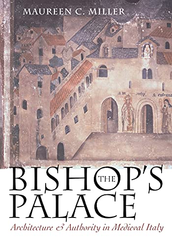 The Bishop's Palace Architecture And Authority In Medieval Italy (conjunctions  [Paperback]