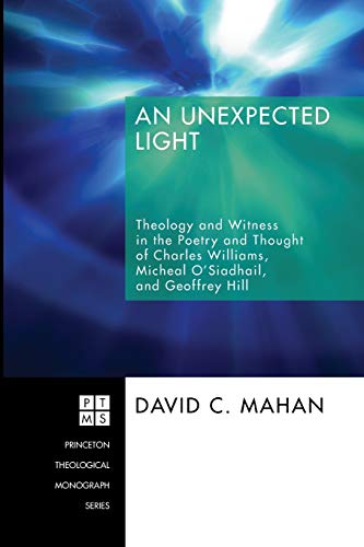 Unexpected Light  Theology and Witness in the Poetry and Thought of Charles Wil [Paperback]