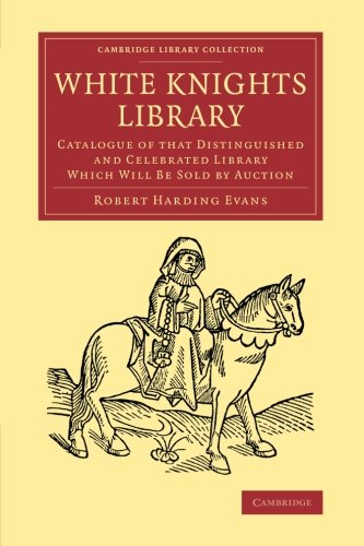 White Knights Library Catalogue of that Distinguished and Celebrated Library Wh [Paperback]