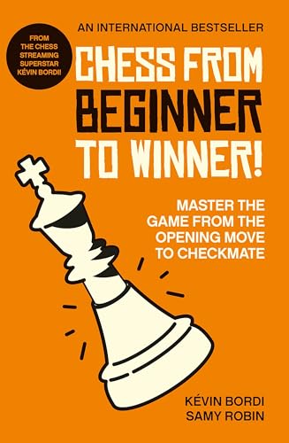 Chess from beginner to winner!: Master the game from the opening move to checkma [Paperback]