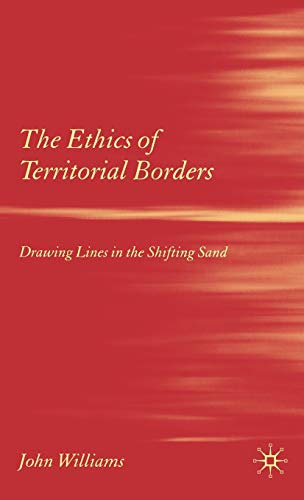 The Ethics of Territorial Borders: Drawing Lines in the Shifting Sand [Hardcover]