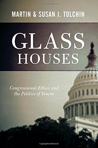 Glass Houses Congressional Ethics And The Politics Of Venom [Paperback]