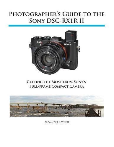 Photographer's Guide To The Sony Rx1r Ii [Paperback]