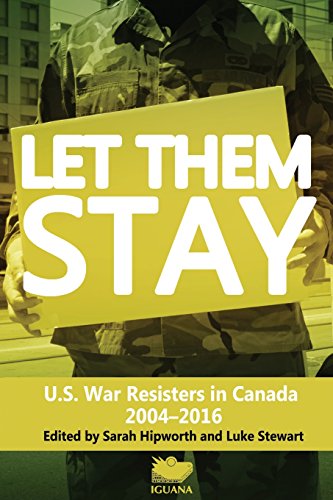 Let Them Stay U.S. War Resisters In Canada 2004-2016 [Paperback]