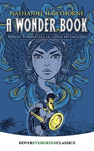 A Wonder Book: Heroes and Monsters of Greek Mythology [Paperback]