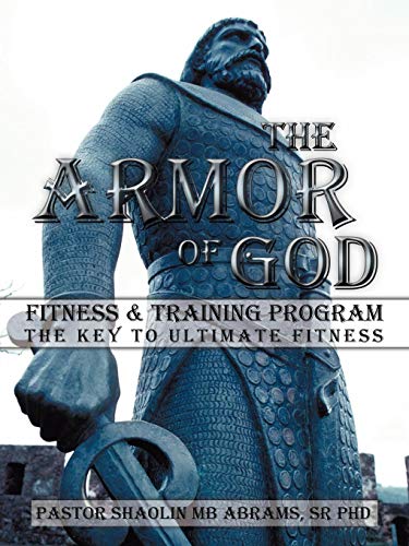 The Armor Of God Fitness & Training Program The Key To Ultimate Fitness [Paperback]