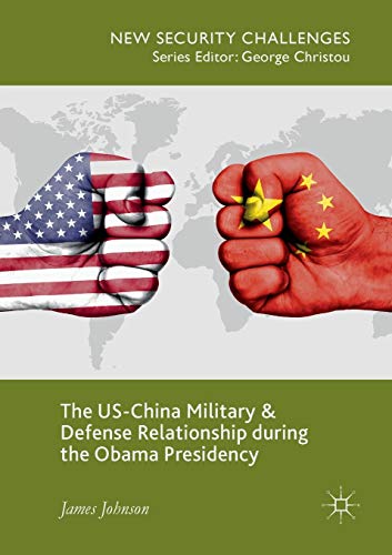 The US-China Military and Defense Relationship during the Obama Presidency [Paperback]