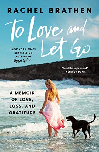 To Love and Let Go: A Memoir of Love, Loss, and Gratitude [Hardcover]