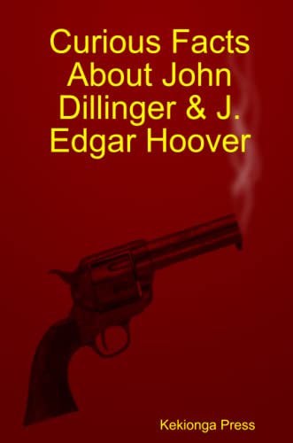 Curious Facts About John Dillinger & J. Edgar Hoover [Paperback]