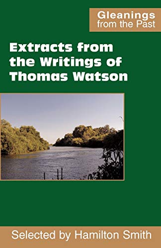 Extracts From The Writings Of Thomas Watson (gleanings From The Past) [Paperback]