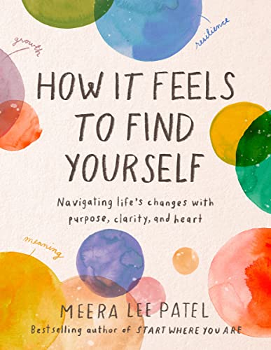 How It Feels to Find Yourself: Navigating Life's Changes with Purpose, Clarity,  [Hardcover]