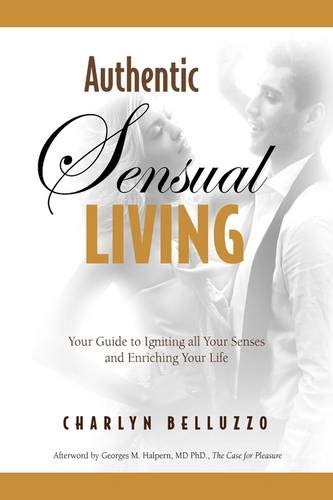 Authentic Sensual Living Your Guide To Igniting All Your Senses And Enriching Y [Paperback]