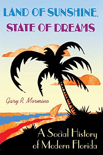 Land Of Sunshine, State Of Dreams A Social History Of Modern Florida (florida H [Paperback]