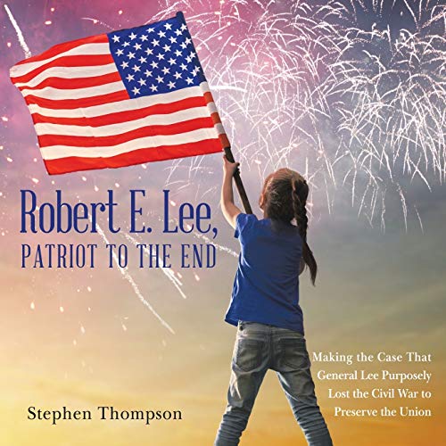 Robert E. Lee, Patriot to the End  Making the Case That General Lee Purposely L [Paperback]