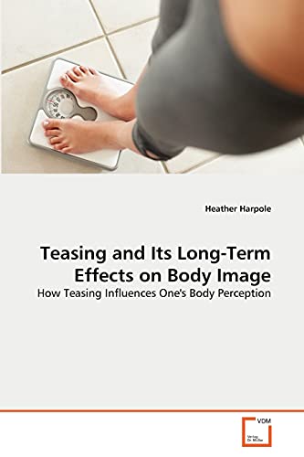 Teasing and Its Long-Term Effects on Body Image  Ho Teasing Influences One's B [Paperback]