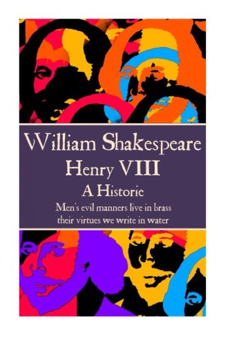 William Shakespeare - Henry Viii  men's Evil Manners Live In Brass Their Virtu [Paperback]