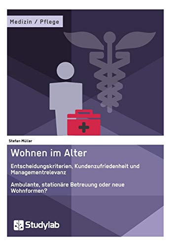 Wohnen Im Alter. Entscheidungskriterien, Kundenzufriedenheit Und Managementrelev [Paperback]