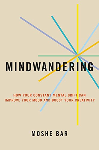 Mindwandering: How Your Constant Mental Drift Can Improve Your Mood and Boost Yo [Hardcover]