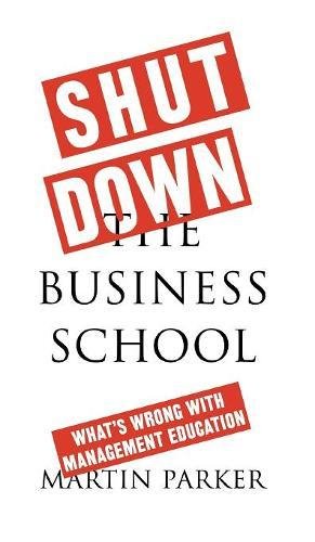 Shut Don the Business School What&39s Wrong ith Management Education [Hardcover]