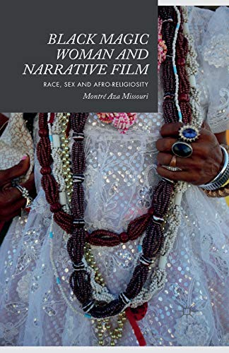 Black Magic Woman and Narrative Film Race, Sex and Afro-Religiosity [Paperback]