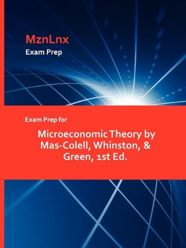 Exam Prep For Microeconomic Theory By Mas-Colell, Whinston, & Green, 1st Ed. [Paperback]