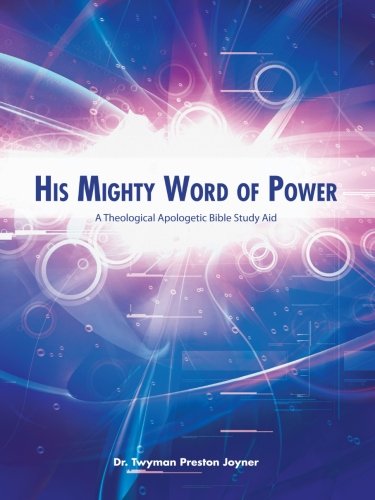 His Mighty Word Of Poer A Theological Apologetic Bible Study Aid [Paperback]