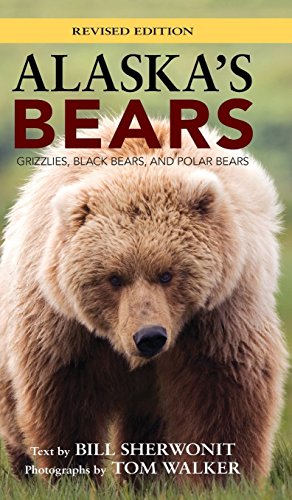 Alaska's Bears Grizzlies, Black Bears, and Polar Bears, Revised Edition [Hardcover]