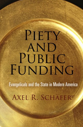 Piety and Public Funding Evangelicals and the State in Modern America [Hardcover]