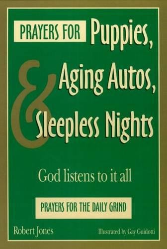 Prayers For Puppies, Aging Autos, And Sleepless Nights God Listens To It All [Paperback]