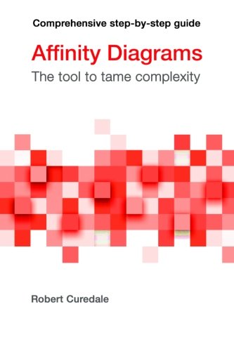 Affinity Diagrams The Tool To Tame Complexity [Paperback]