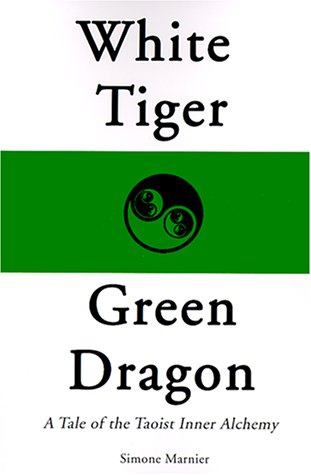 White Tiger, Green Dragon A Tale Of The Taoist Inner Alchemy [Paperback]