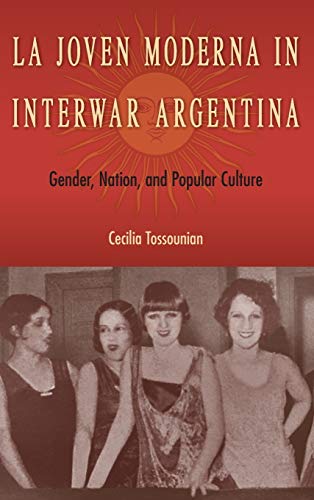 Joven Moderna in Interar Argentina  Gender, Nation, and Popular Culture [Hardcover]