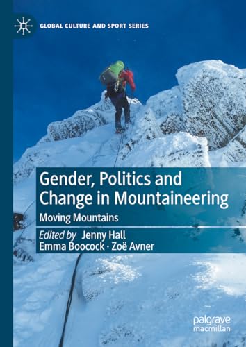 Gender, Politics and Change in Mountaineering: Moving Mountains [Hardcover]