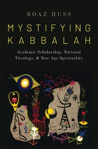 Mystifying Kabbalah: Academic Scholarship, National Theology, and New Age Spirit [Hardcover]