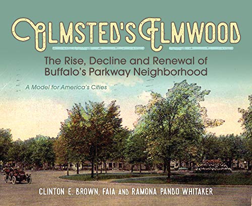 Olmsted's Elmwood: The Rise, Decline and Renewal of Buffalo's Parkway Ne [Hardcover]